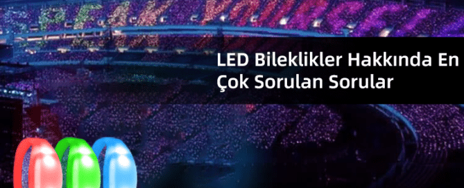 LED Bileklikler Hakkında En Çok Sorulan Sorular